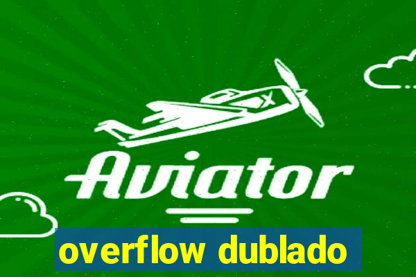 overflow dublado